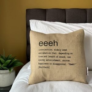 A North East inspired cushion made from hessian and backed with striped ticking. The cushion has a colloquial dictionary quote of what Eeeh means.