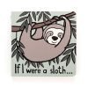 A wipe clean board book with a story of If I Were A Sloth. Suitable from birth