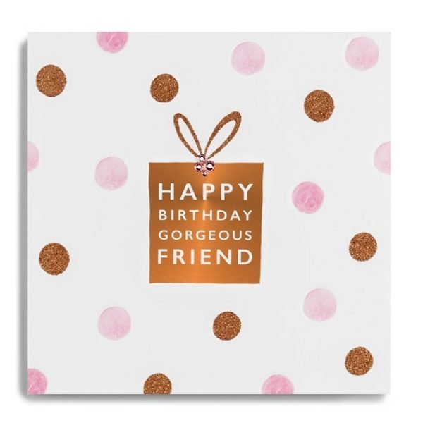 Happy Birthday Gorgeous Friend Card