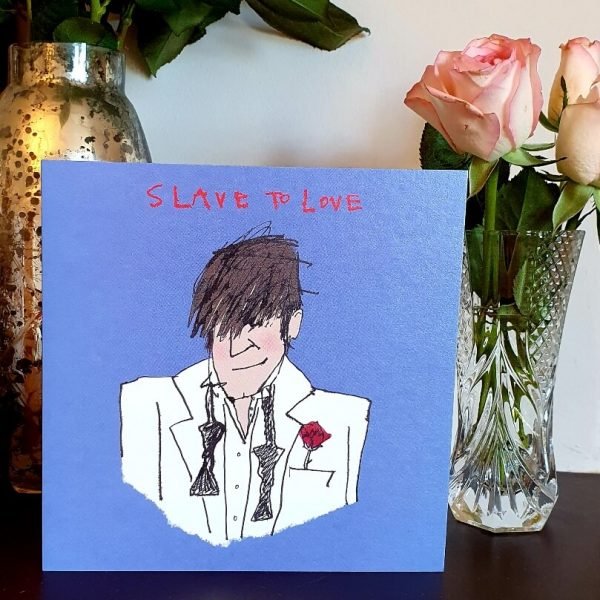 A fun valentine's day card with a drawing of Bryan Ferry and the words Slave To Love