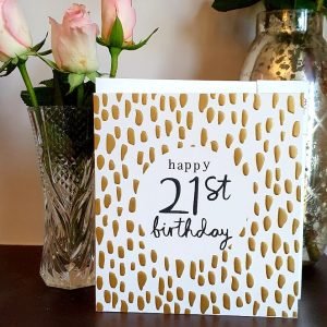 21st Birthday card from Caroline Gardner with gold foil spots and happy 21st Birthday