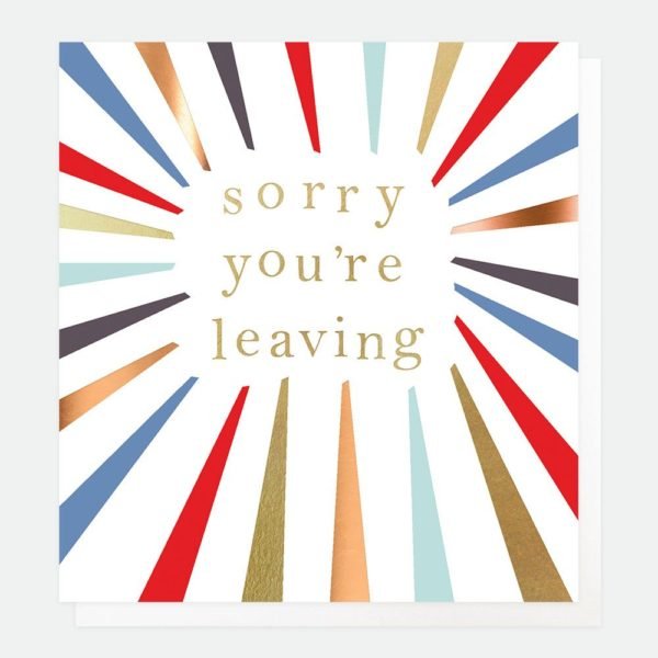 A multi coloured sunray style card with the words 'Sorry You're Leaving' printed inside of it in a gold foild font.