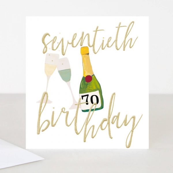 A 70th birthday card with a champagne bottle and glasses with a 70 on the bottle and seventieth birthday in gold die stamped lettering. From Caroline Gardner.