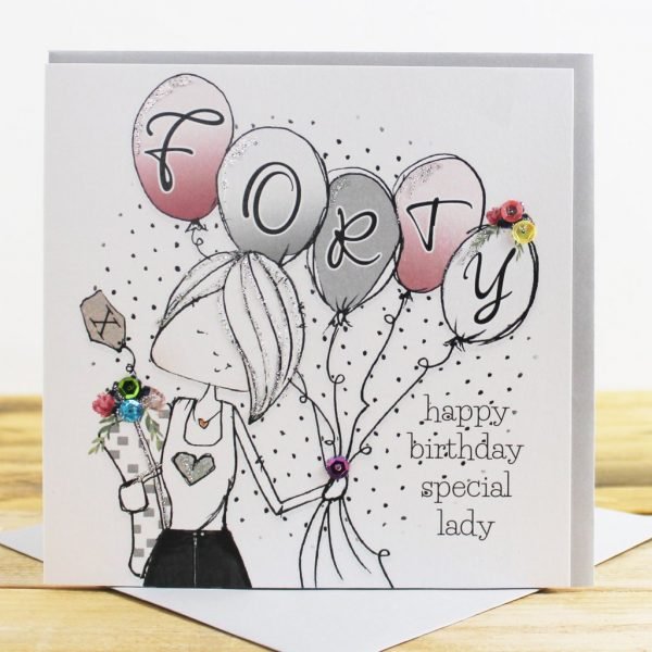 A 40th birthday card with a drawing of a girl holding balloons with forty on them. Happy birthday special lady
