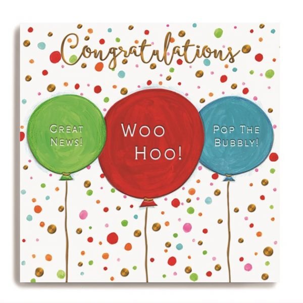 A square card with colourful spotty background and with three colourful balloons on it. The word Congratulations is embossed and printed in a gold shimmer effect above the balloons. In the centre of the balloons are the words Great News, Woohoo and Pop the bubbly