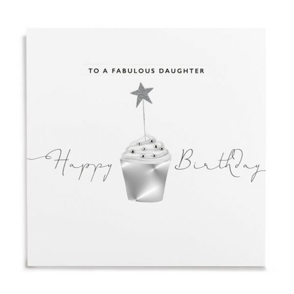 A white square card with an image of a grey and silver cupcake which has been finished off with little diamante. The words To a Fabulous Daughter Happy Birthday are printed on the card.