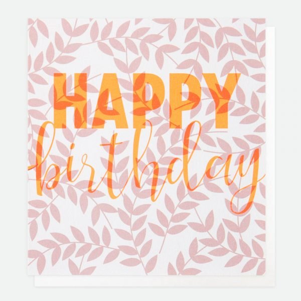 Celebrating the technique of Litho-printing, this card contrasts bold neon text reading Happy birthday in neon orange with a fun, leaf patterned background.