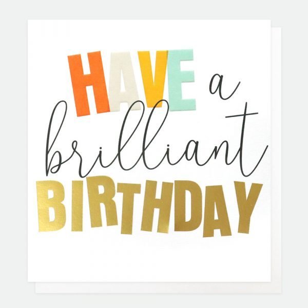 A birthday card with have a brilliant birthday in colourful and gold letters