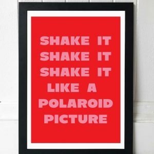 An A3 print in red whit shake it shake it shake it like a polaroid picture in pink