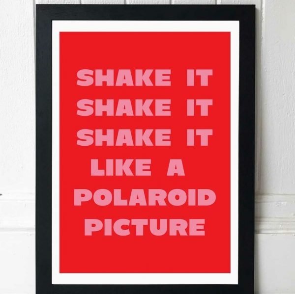 An A3 print in red whit shake it shake it shake it like a polaroid picture in pink
