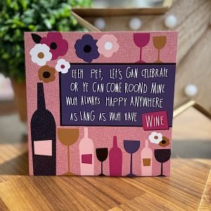 A goerdie birthday card with win and flowers Eeeh pet let's gan celebrate or ye can come roond mine wuh always happy anywhere as lang as wuh have wine