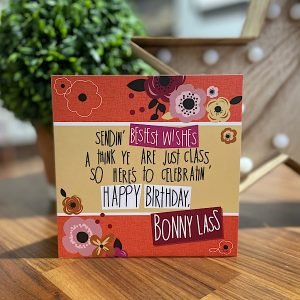 A geordie poetry card for a bonny lass birthday. Sendin bestest wishes a think ye are just class so here's to celbratin Happy Birthday Bonny Lass