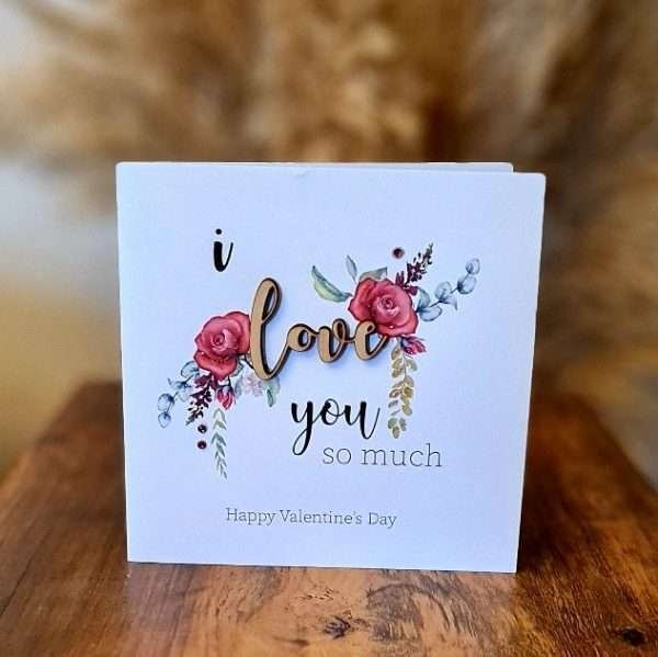 Love You So Much Valentine's Day Card. A floral design with a wooden cut out love