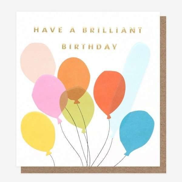 Brilliant Balloons Birthday Card by Caroline Gardner. Lots of very brightly coloured ballons with a gold foil caption that reads Have a brilliant birthday