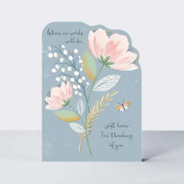 A thinking of you card with a beautiful floral design. When no words will do just know i am thinking of you