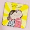 A coaster with a fun drawing of a girl with the words "No one's as great as my best mate!"